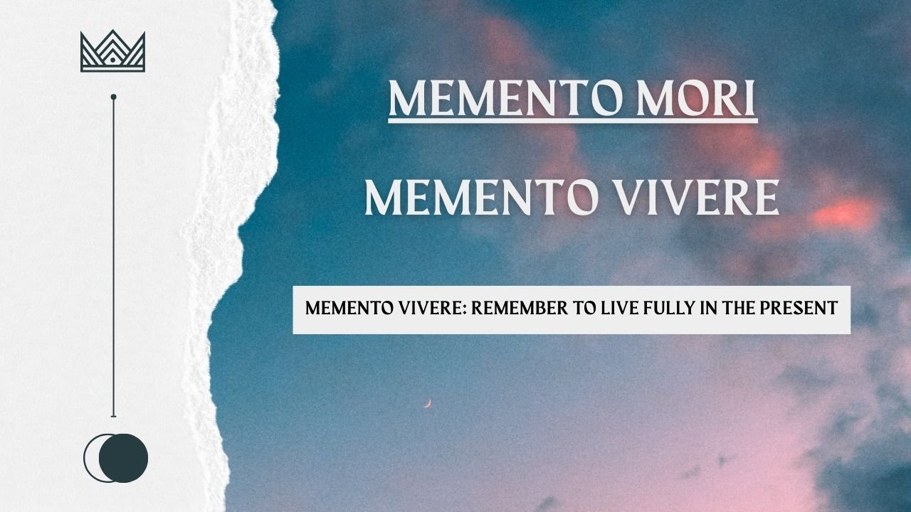 Memento Vivere: Remember to Live Fully in the Present